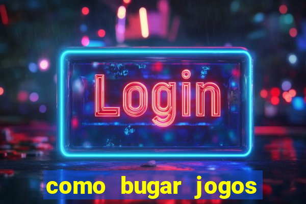 como bugar jogos de cassino